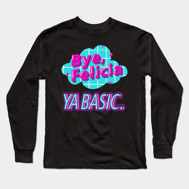 Bye Felicia Ya Basic Vaporwave Long Sleeve T-Shirt by FunnyStylesShop